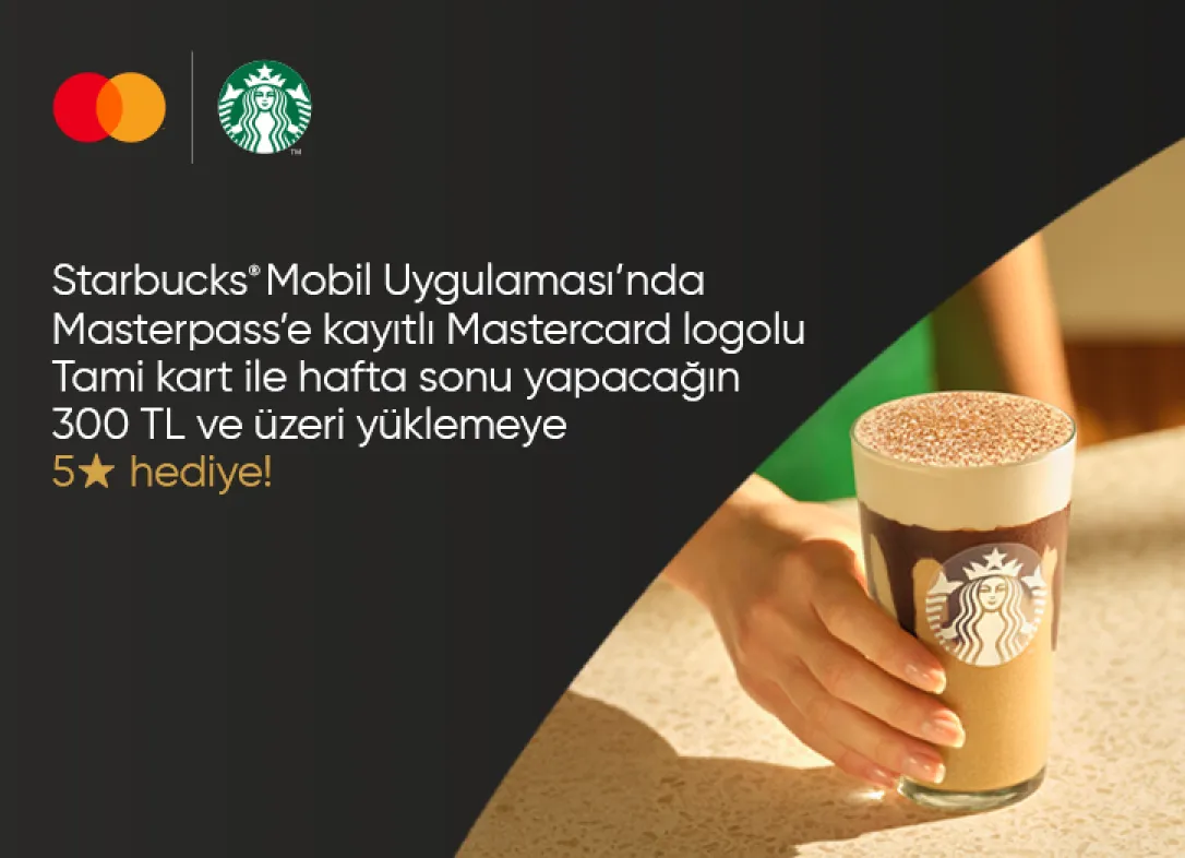 Starbucks® Mobil Uygulaması’nda Masterpass’e kayıtlı Mastercard logolu Tami kartlı yüklemelerde 5 Yıldız hediye!