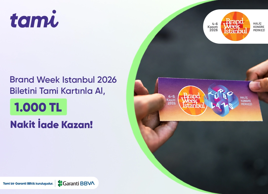 Tami Kart ile Brand Week Istanbul Biletini Al, 1.000 TL Nakit İade Kazan!